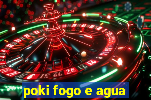 poki fogo e agua